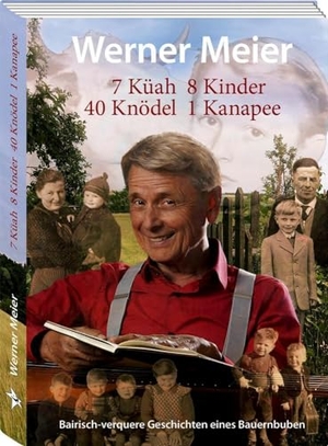 Meier, Werner. 7 Küah 8 Kinder 40 Knödel 1 Kanapee - Bairisch-verquere Geschichten eines Bauernbuben. Sternschnuppe Verlag Gbr, 2024.