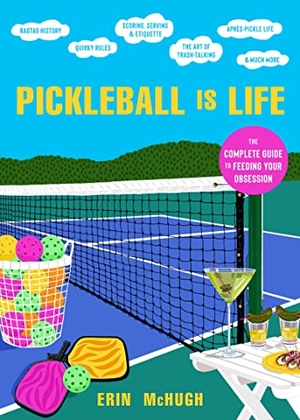 Mchugh, Erin. Pickleball Is Life - The Complete Guide to Feeding Your Obsession. HarperCollins Publishers Inc, 2022.