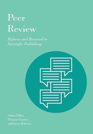 Etkin, Adam / Gaston, Thomas et al. Peer Review - Reform and Renewal in Scientific Publishing. Michigan Publishing Services, 2017.