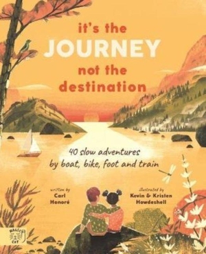 Honore, Carl. It's the Journey not the Destination - 40 slow adventures by boat, bike, foot and train. Magic Cat Publishing, 2022.