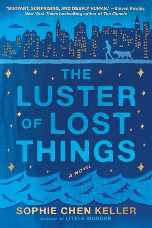 Keller, Sophie Chen. The Luster of Lost Things. Penguin Publishing Group, 2017.
