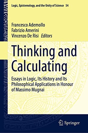 Ademollo, Francesco / Vincenzo De Risi et al (Hrsg.). Thinking and Calculating - Essays in Logic, Its History and Its Philosophical Applications in Honour of Massimo Mugnai. Springer International Publishing, 2022.