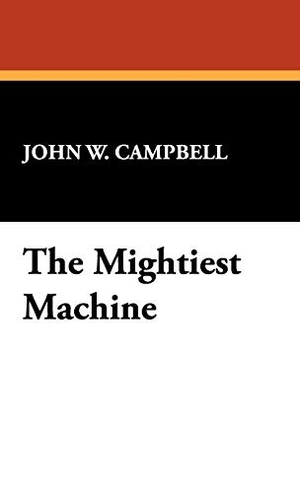 Campbell Jr., John W.. The Mightiest Machine. Wildside Press, 2008.