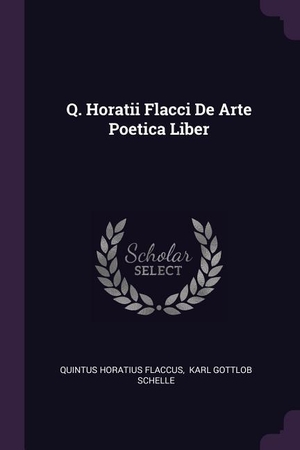 Flaccus, Quintus Horatius. Q. Horatii Flacci De Arte Poetica Liber. PALALA PR, 2018.