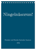 Ningelnäsorum! Mundart und Dialekt Kalender Sachsen (Tischkalender 2024 DIN A5 hoch), CALVENDO Monatskalender