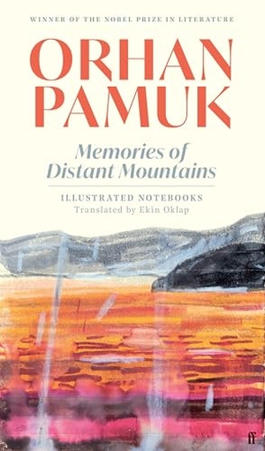 Pamuk, Orhan. Memories of Distant Mountains - Illustrated Notebooks. Faber and Faber, 2024.