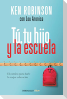 Tú, Tu Hijo Y La Escuela: El Camino Para Darle La Mejor Educación / You, Your Child, and School