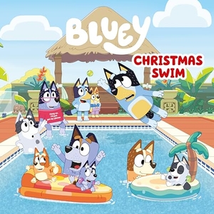 Penguin Young Readers Licenses. Bluey: Christmas Swim. Penguin Young Readers Group, 2022.