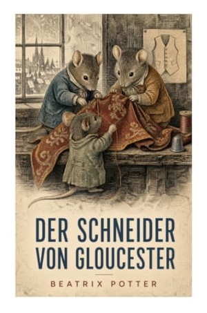 Potter, Beatrix. Der Schneider von Gloucester - Ein Weihnachtsmärchen von sprechenden Mäusen, einer Samtweste und wundersamer Hilfe im viktorianischen England. e-artnow, 2022.