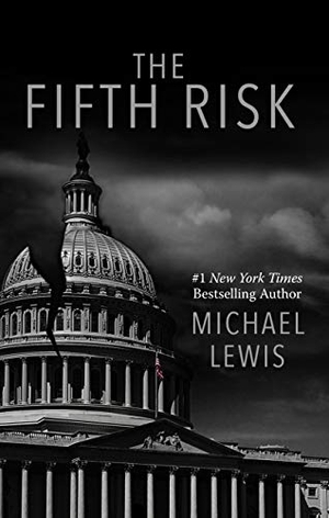 Lewis, Michael. The Fifth Risk. Gale, a Cengage Group, 2019.