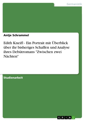 Schrammel, Antje. Edith Kneifl - Ein Portrait mit Überblick über ihr bisheriges Schaffen und Analyse ihres Debütromans "Zwischen zwei Nächten". GRIN Verlag, 2012.