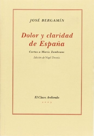 Bergamín Gutiérrez, José / Zambrano, María et al. Dolor y claridad en España : cartas a María Zambrano. Consejería de Cultura (Andalucía), 2004.