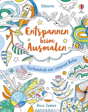 James, Alice. Entspannen beim Ausmalen - Farbenfroh zur inneren Ruhe  - ab 7 Jahren. Usborne Verlag, 2023.