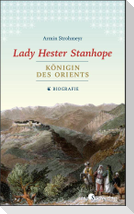 Lady Hester Stanhope. Königin des Orients