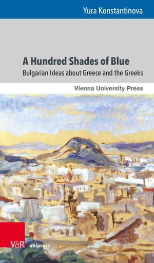 Konstantinova, Yura. A Hundred Shades of Blue - Bulgarian Ideas about Greece and the Greeks. V & R Unipress GmbH, 2026.
