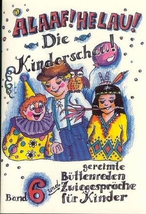 Ebert, Regina. Alaaf! Helau! Die Kinderschau - Gereimte Büttenreden und Zwiegespräche für Kinder. Ebert, Regina Verlag, 2000.