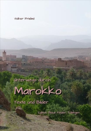 Friebel, Volker. Unterwegs durch Marokko - Texte und Bilder. Edition Blaue Felder, 2020.