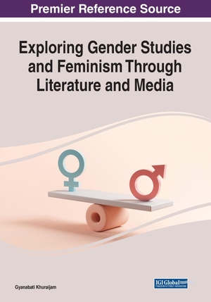 Khuraijam, Gyanabati (Hrsg.). Exploring Gender Studies and Feminism through Literature and Media. IGI Global, 2022.