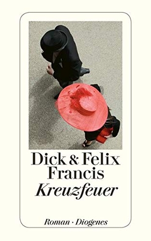 Francis, Dick / Felix Francis. Kreuzfeuer. Diogenes Verlag AG, 2013.