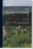 Die Weihnachtskrippe; Ein Beitrag Zur Volkskunde Und Kunstgeschichte Aus Dem Bayerischen Nationalmuseum