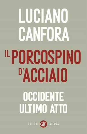 Canfora, Luciano. Il porcospino d'acciaio. Occidente ultimo atto. Laterza, 2025.