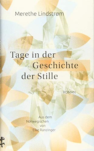 Lindstrøm, Merethe. Tage in der Geschichte der Stille. Matthes & Seitz Verlag, 2019.