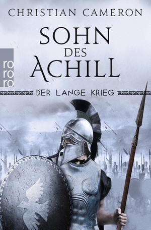 Cameron, Christian. Der Lange Krieg: Sohn des Achill - Historischer Roman. Rowohlt Taschenbuch, 2019.