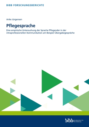 Bundesinstitut für Berufsbildung (Hrsg.). Pflegesprache - Eine empirische Untersuchung der Sprache Pflegender in der intraprofessionellen Kommunikation am Beispiel Übergabegespräche. Budrich, 2026.