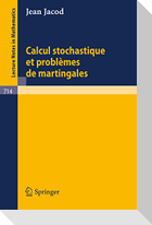 Calcul Stochastique et Problèmes de Martingales