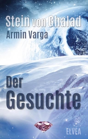 Varga, Armin. Stein von Ghalad: Der Gesuchte. Elvea, 2020.