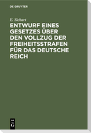 Entwurf eines Gesetzes über den Vollzug der Freiheitsstrafen für das Deutsche Reich