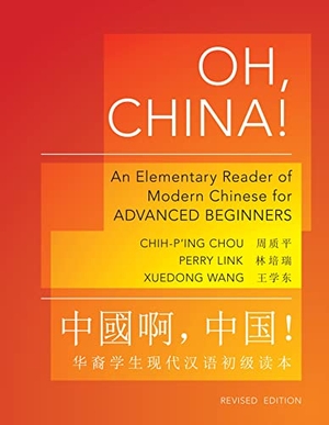 Chou, Chih-P'Ing / Link, Perry et al. Oh, China! - An Elementary Reader of Modern Chinese for Advanced Beginners - Revised Edition. Princeton University Press, 2011.