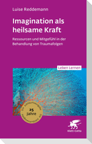 Imagination als heilsame Kraft (Leben Lernen, Bd. 363)