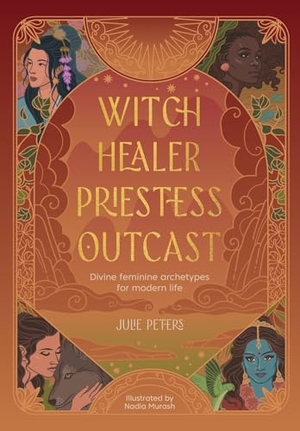 Peters, Julie. Witch, Healer, Priestess, Outcast - Divine Feminine Archetypes for Modern Life. David and Charles Ltd, 2025.