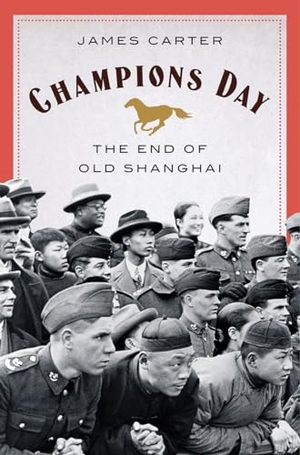 Carter, James. Champions Day - The End of Old Shanghai. WW Norton & Co, 2020.