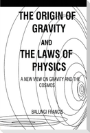 The Origin of Gravity and the laws of Physics