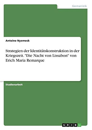 Nyemeck, Antoine. Strategien der Identitätskonstruktion in der Kriegszeit. "Die Nacht von Lissabon" von  Erich Maria Remarque. GRIN Verlag, 2017.