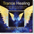 Trance Healing | Mit Heilenergie aus der Geistigen Welt die Selbstheilungskräfte aktivieren | geführte Meditation | Engel-Meditation | Heilmeditation