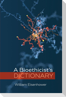A Bioethicist's Dictionary