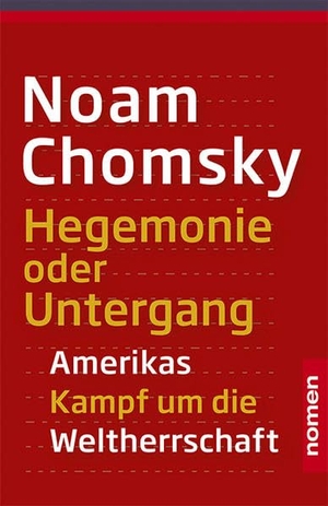 Chomsky, Noam. Hegemonie oder Untergang - Amerikas Kampf um die Weltherrschaft. Nomen Verlag, 2022.