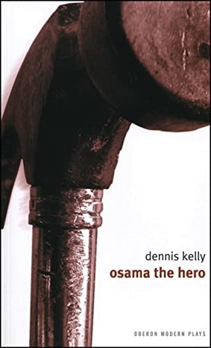 Kelly, Dennis. Osama the Hero. Bloomsbury Academic, 2006.
