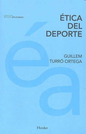 Torralba Roselló, Francesc / Guillem Turró Ortega. Ética del deporte. Herder Editorial, 2016.