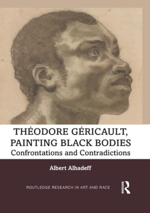 Alhadeff, Albert. Theodore Gericault, Painting Black Bodies - Confrontations and Contradictions. Taylor & Francis Ltd, 2022.