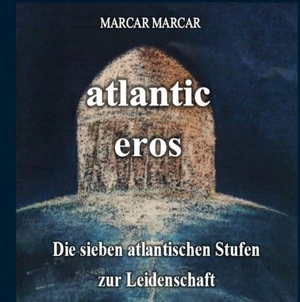 Marcar, Marcar. atlantic-eros - Die sieben atlantischen Stufen zur Leidenschaft. TWENTYSIX, 2019.