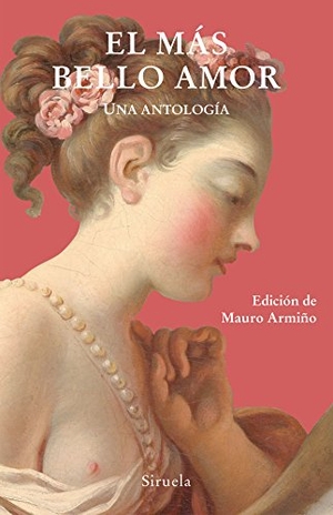 Balzac, Honoré de / Maupassant, Guy de et al. El más bello amor : una antología. Siruela, 2017.