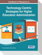 Handbook of Research on Technology-Centric Strategies for Higher Education Administration