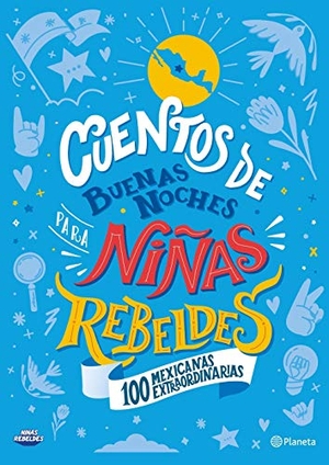 Favilli, Elena. Cuentos de Buenas Noches Para Niñas Rebeldes. 100 Mexicanas Extraordinarias - 100 Mexicanas Extraordinarias. Planeta Publishing Corp, 2021.