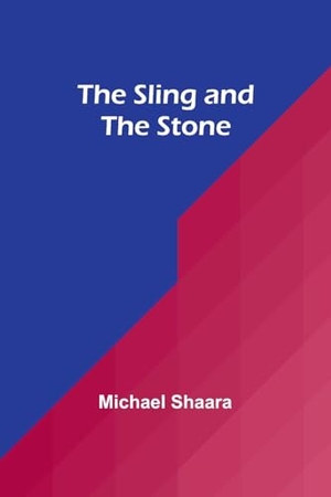 Shaara, Michael. The Sling and the Stone. Alpha Edition, 2024.