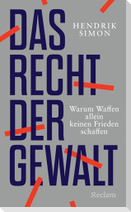 Das Recht der Gewalt. Warum Waffen allein keinen Frieden schaffen