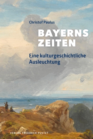 Paulus, Christof. Bayerns Zeiten - Eine kulturgeschichtliche Ausleuchtung. Pustet, Friedrich GmbH, 2021.